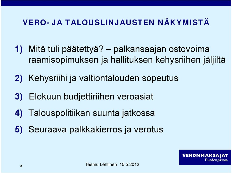 jäljiltä 2) Kehysriihi ja valtiontalouden sopeutus 3) Elokuun