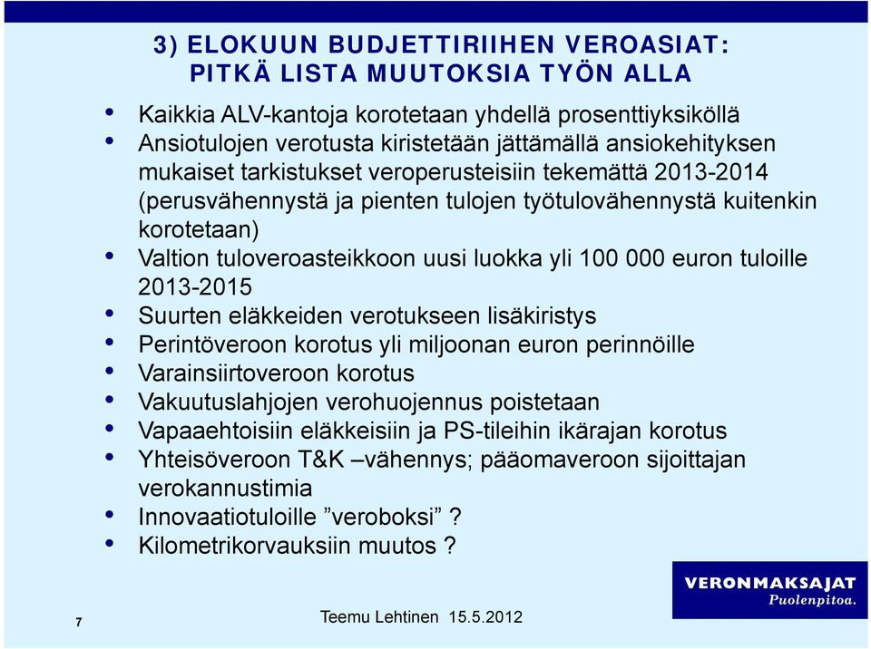 euron tuloille 2013-2015 Suurten eläkkeiden verotukseen lisäkiristys Perintöveroon korotus yli miljoonan euron perinnöille Varainsiirtoveroon korotus Vakuutuslahjojen verohuojennus