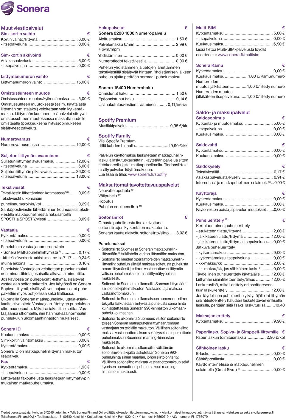 käyttäjästä liittymän omistajaksi) veloitetaan vain kytkentämaksu.