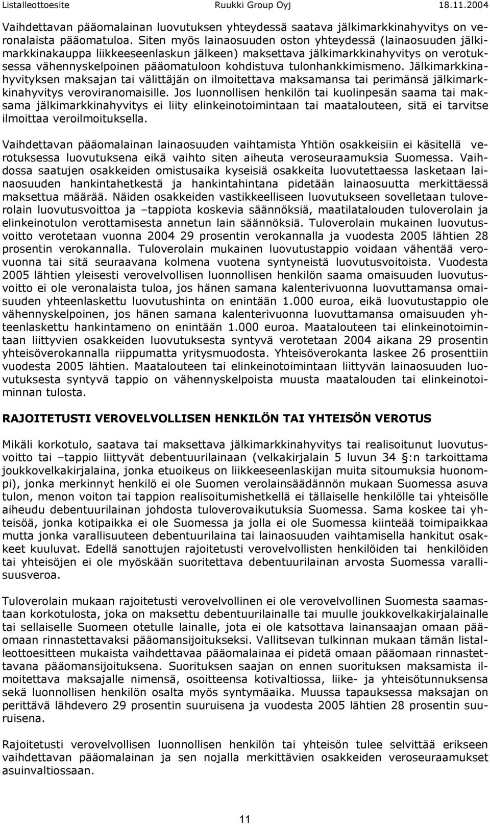 tulonhankkimismeno. Jälkimarkkinahyvityksen maksajan tai välittäjän on ilmoitettava maksamansa tai perimänsä jälkimarkkinahyvitys veroviranomaisille.