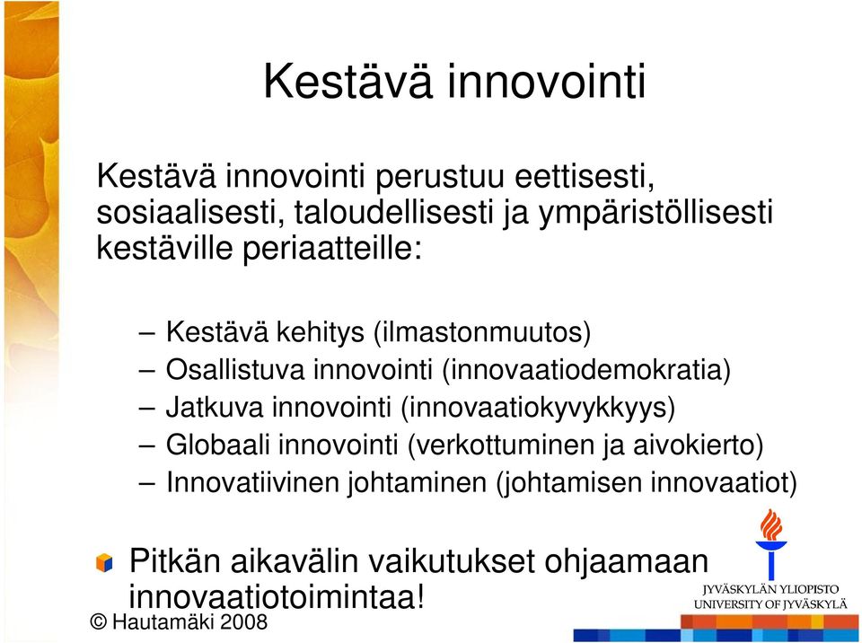 (innovaatiodemokratia) Jatkuva innovointi (innovaatiokyvykkyys) Globaali innovointi (verkottuminen ja