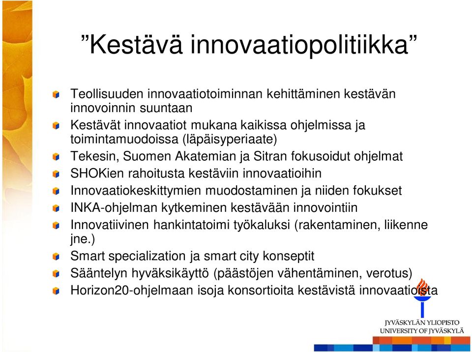 muodostaminen ja niiden fokukset INKA-ohjelman kytkeminen kestävään innovointiin Innovatiivinen hankintatoimi työkaluksi (rakentaminen, liikenne jne.