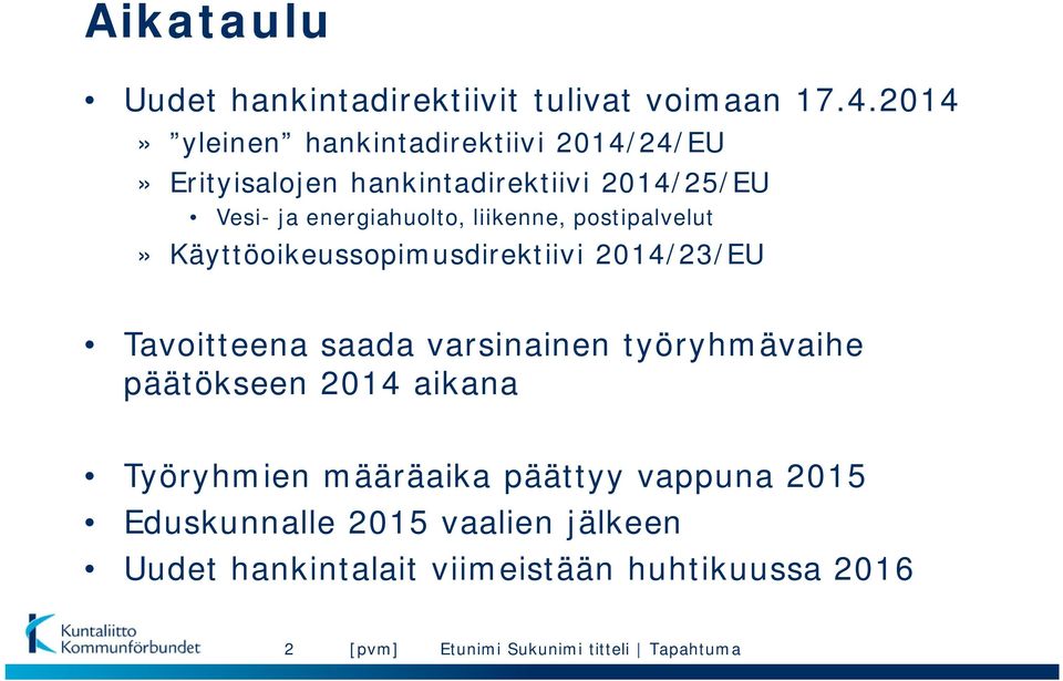 energiahuolto, liikenne, postipalvelut» Käyttöoikeussopimusdirektiivi 2014/23/EU Tavoitteena saada