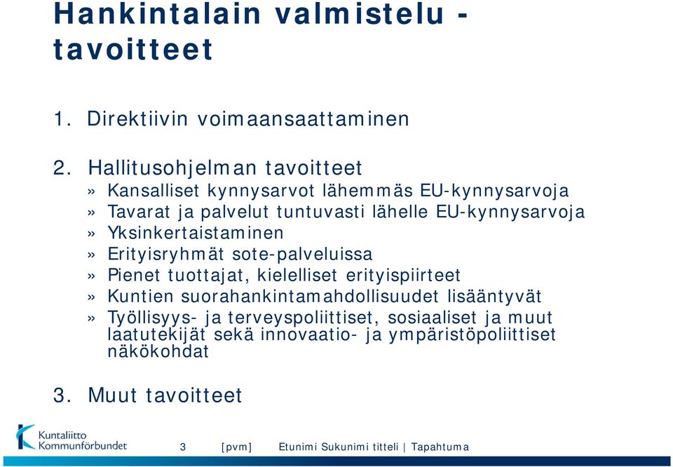 EU-kynnysarvoja» Yksinkertaistaminen» Erityisryhmät sote-palveluissa» Pienet tuottajat, kielelliset erityispiirteet» Kuntien