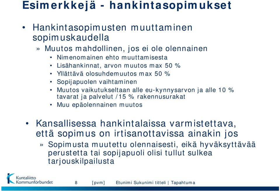 eu-kynnysarvon ja alle 10 % tavarat ja palvelut /15 % rakennusurakat Muu epäolennainen muutos Kansallisessa hankintalaissa varmistettava, että