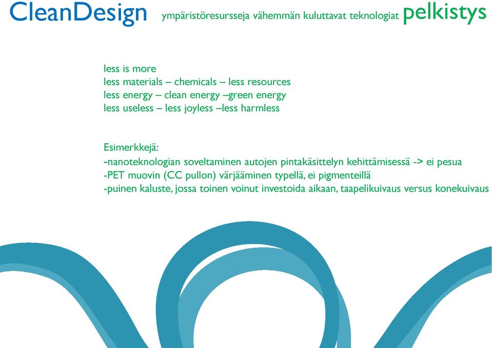 -nanoteknologian soveltaminen autojen pintakäsittelyn kehittämisessä -> ei pesua -PET muovin (CC pullon)