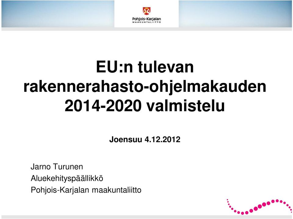 2014-2020 valmistelu Joensuu 4.12.