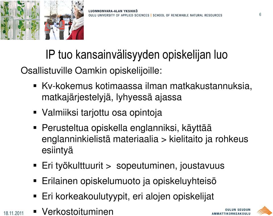 englanniksi, käyttää englanninkielistä materiaalia > kielitaito ja rohkeus esiintyä Eri työkulttuurit >