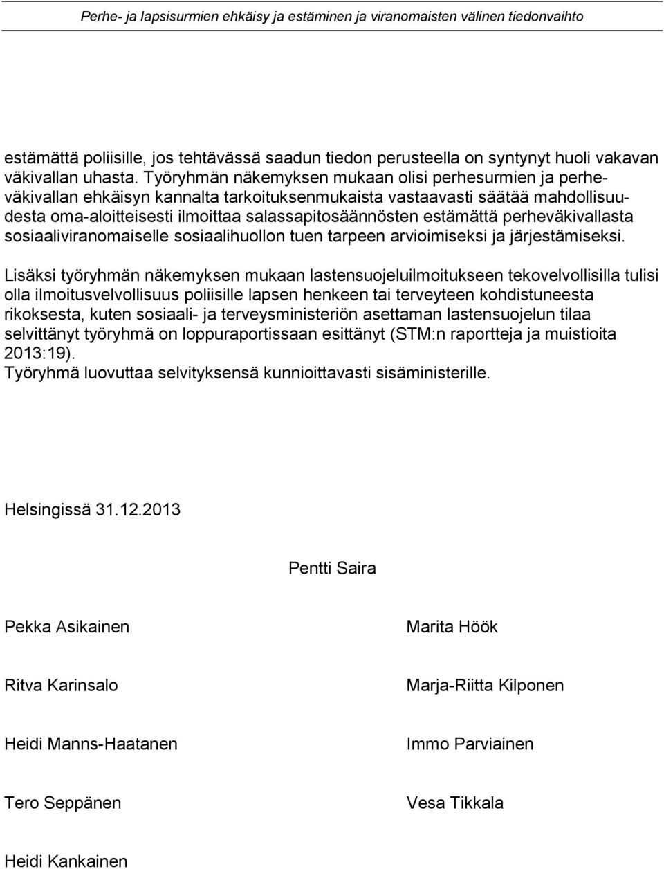 estämättä perheväkivallasta sosiaaliviranomaiselle sosiaalihuollon tuen tarpeen arvioimiseksi ja järjestämiseksi.