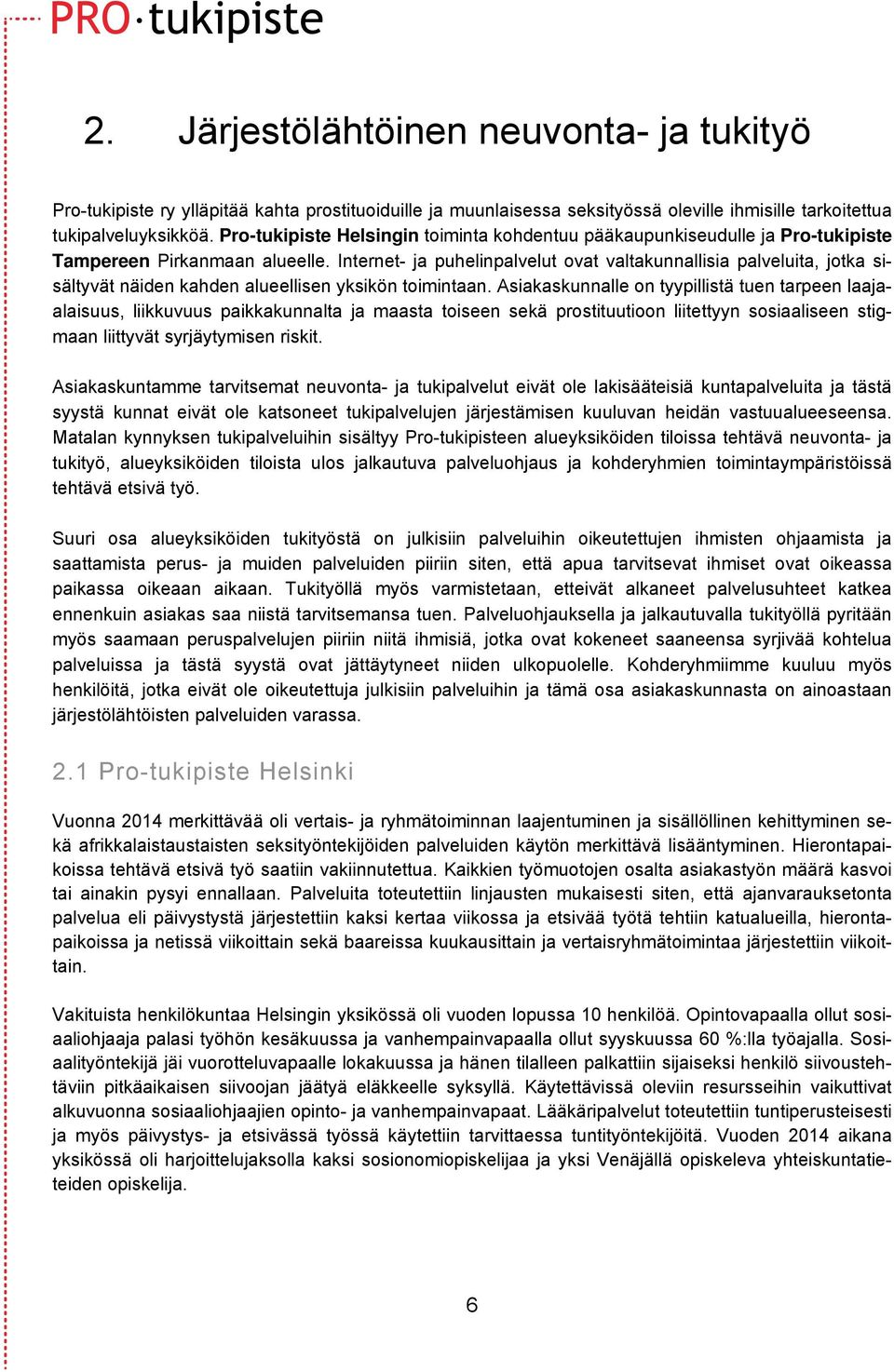 Internet- ja puhelinpalvelut ovat valtakunnallisia palveluita, jotka sisältyvät näiden kahden alueellisen yksikön toimintaan.