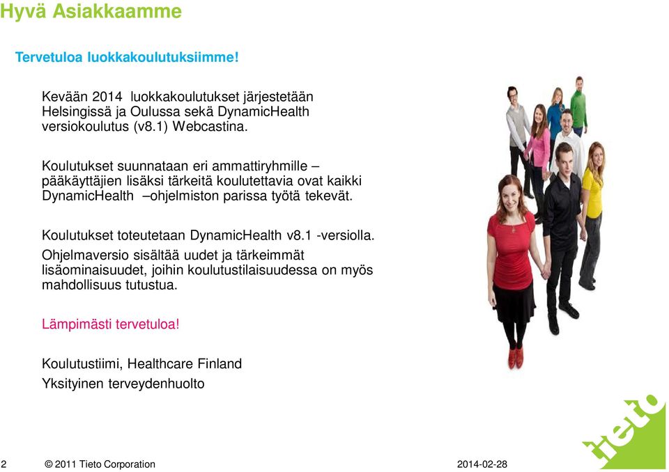 Koulutukset suunnataan eri ammattiryhmille pääkäyttäjien lisäksi tärkeitä koulutettavia ovat kaikki DynamicHealth ohjelmiston parissa työtä