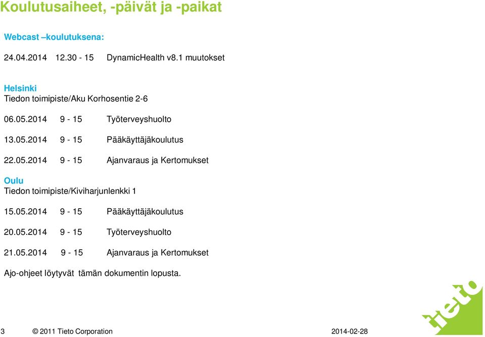 05.2014 9-15 Ajanvaraus ja Kertomukset Oulu Tiedon toimipiste/kiviharjunlenkki 1 15.05.2014 9-15 Pääkäyttäjäkoulutus 20.