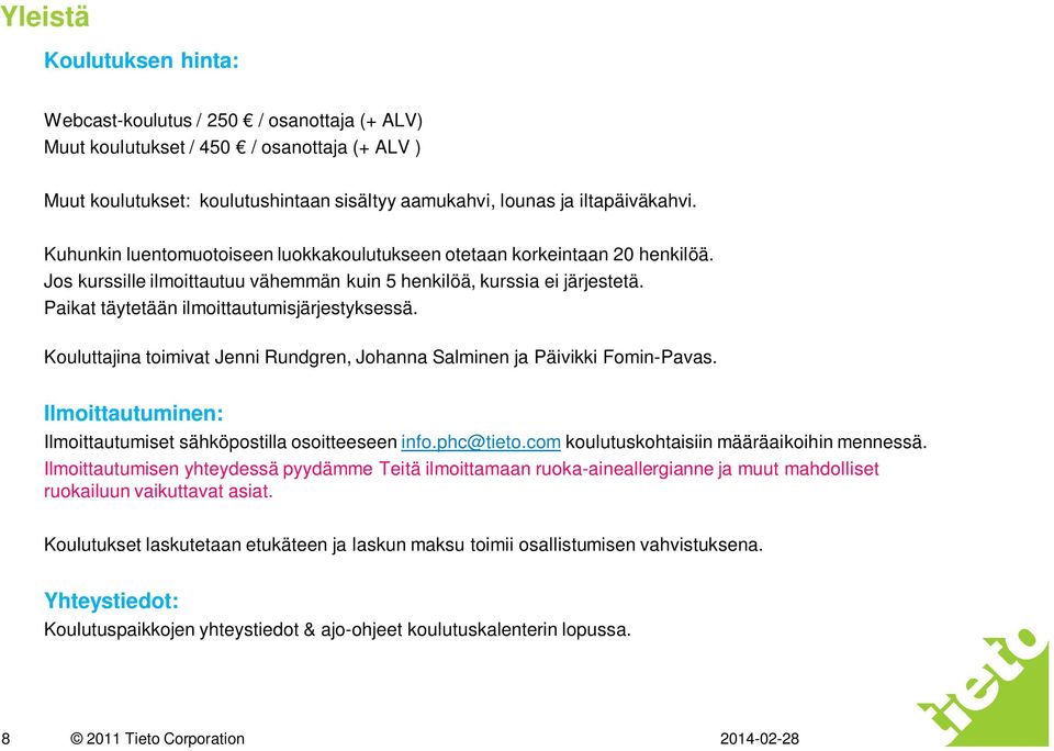 Kouluttajina toimivat Jenni Rundgren, Johanna Salminen ja Päivikki Fomin-Pavas. Ilmoittautuminen: Ilmoittautumiset sähköpostilla osoitteeseen info.phc@tieto.