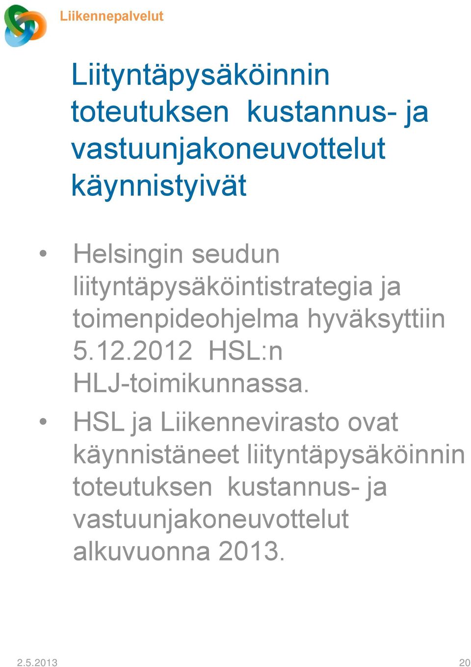 hyväksyttiin 5.12.2012 HSL:n HLJ-toimikunnassa.