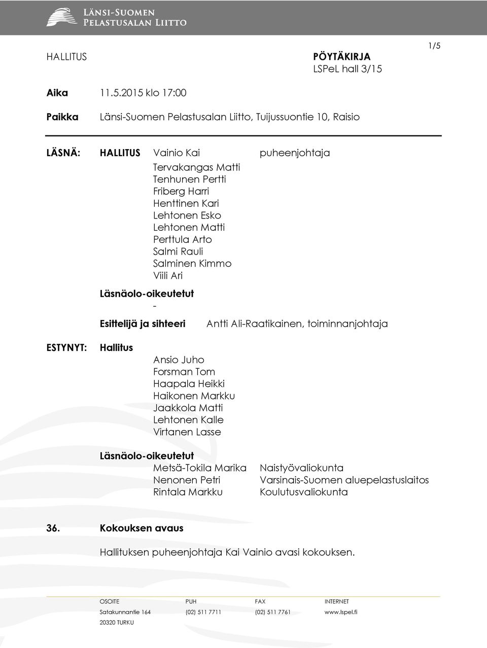 Tervakangas Matti Tenhunen Pertti Friberg Harri Henttinen Kari Lehtonen Esko Lehtonen Matti Perttula Arto Salmi Rauli Salminen Kimmo Viili Ari Antti Ali-Raatikainen,