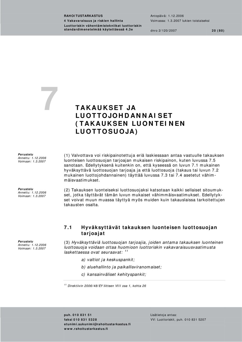 luonteisen luottosuojan tarjoajan mukaisen riskipainon, kuten luvussa 7.5 sanotaan. Edellytyksenä kuitenkin on, että kyseessä on luvun 7.