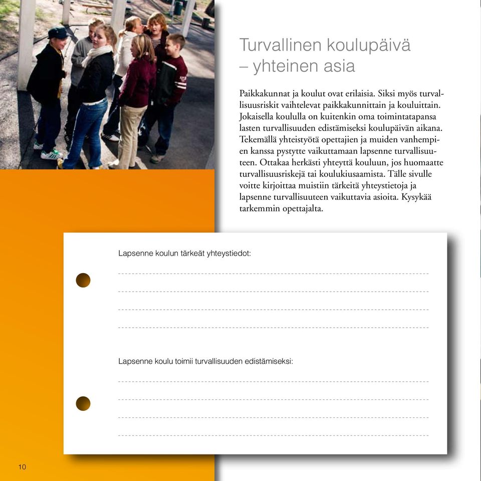 Tekemällä yhteistyötä opettajien ja muiden vanhempien kanssa pystytte vaikuttamaan lapsenne turvallisuuteen.
