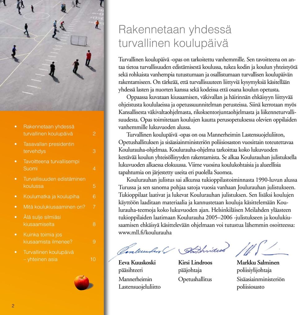 9 Turvallinen koulupäivä yhteinen asia 10 Turvallinen koulupäivä -opas on tarkoitettu vanhemmille.