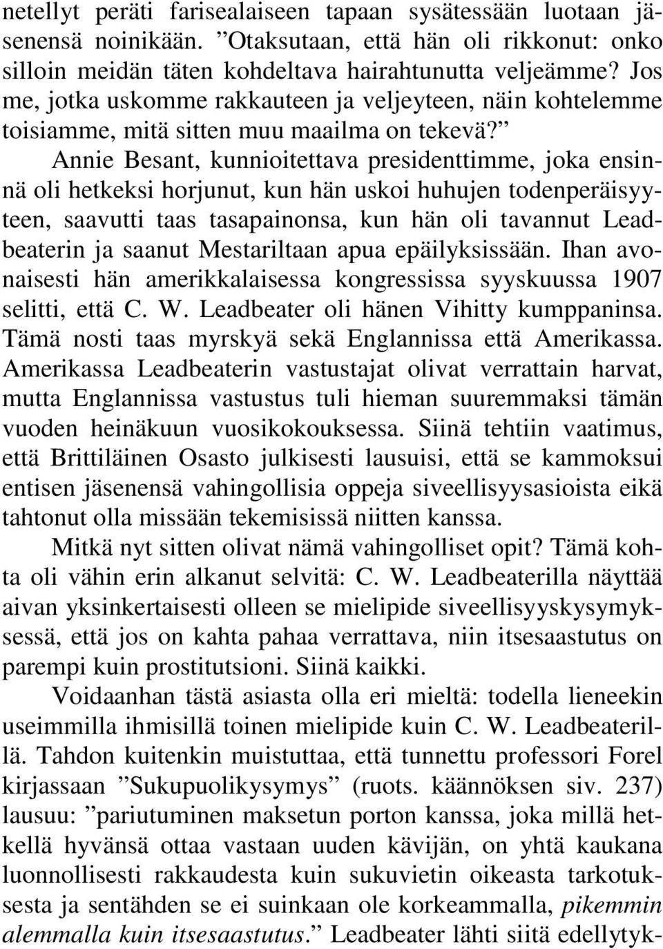 Annie Besant, kunnioitettava presidenttimme, joka ensinnä oli hetkeksi horjunut, kun hän uskoi huhujen todenperäisyyteen, saavutti taas tasapainonsa, kun hän oli tavannut Leadbeaterin ja saanut