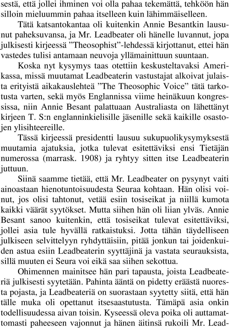 Leadbeater oli hänelle luvannut, jopa julkisesti kirjeessä Theosophist -lehdessä kirjottanut, ettei hän vastedes tulisi antamaan neuvoja yllämainittuun suuntaan.