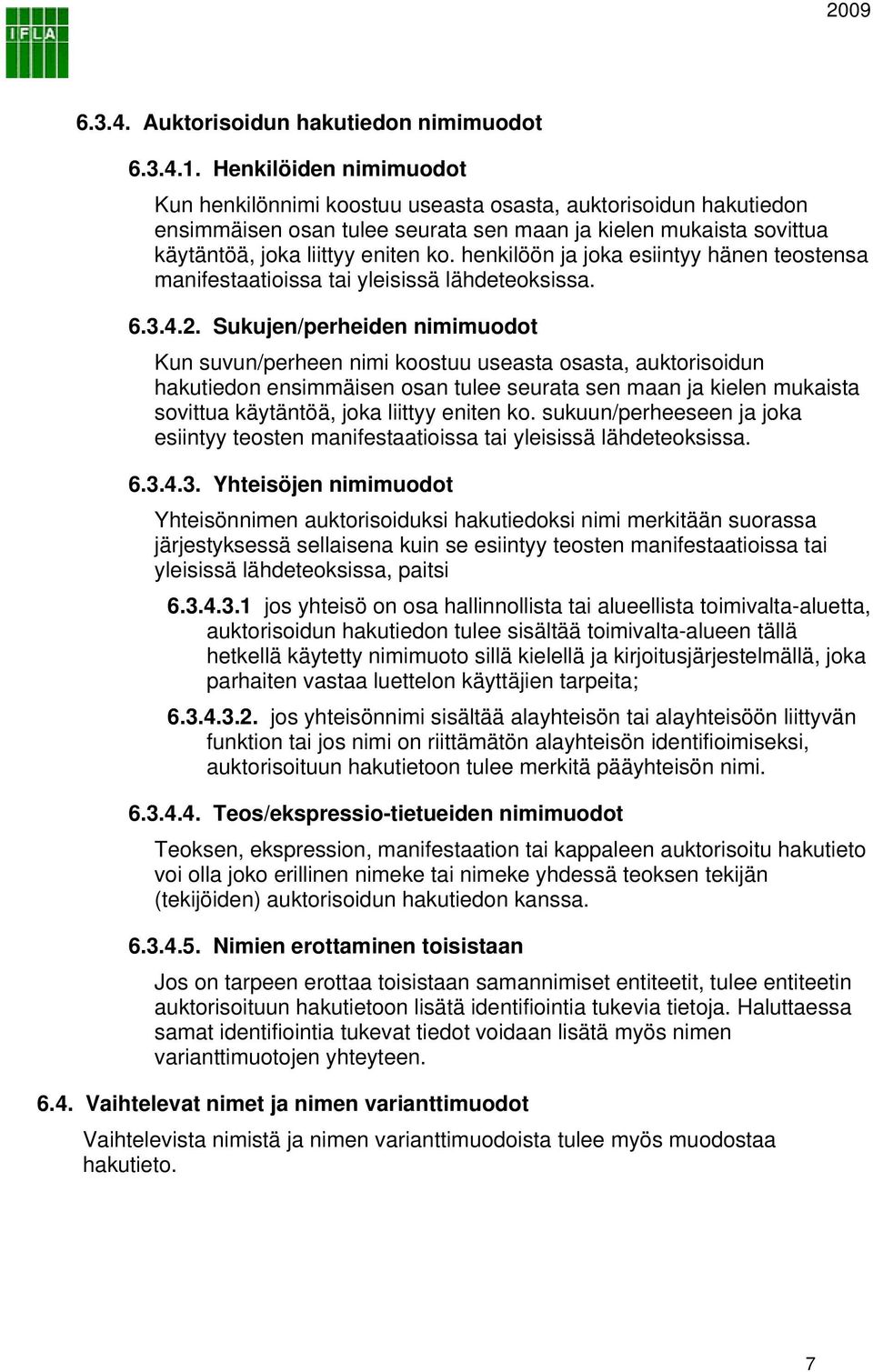 henkilöön ja joka esiintyy hänen teostensa manifestaatioissa tai yleisissä lähdeteoksissa. 6.3.4.2.