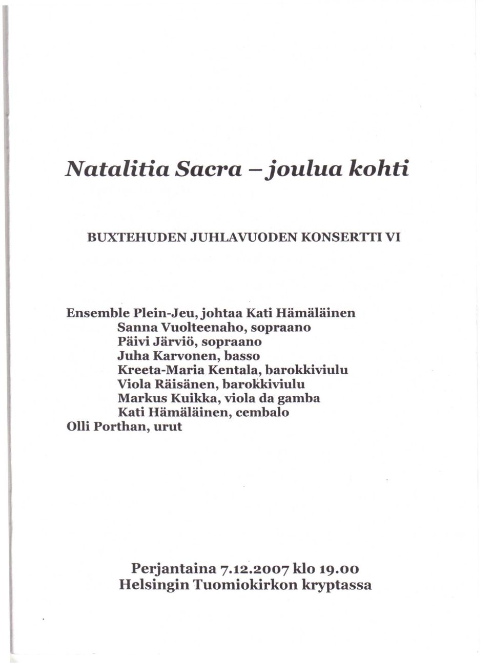 Maria Kentala, barokkiviulu Viola Räisänen, barokkiviulu Markus Kuikka, viola da gamba Kati