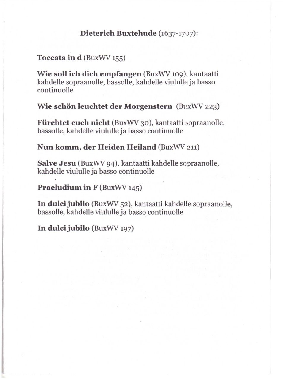 continuolle sopraanolle, Nun komm, der Heiden Heiland (BuxWV 211) Salve Jesu (BuxWV 94), kantaatti kahdelle sopraanolle, kahdelle viululle ja basso
