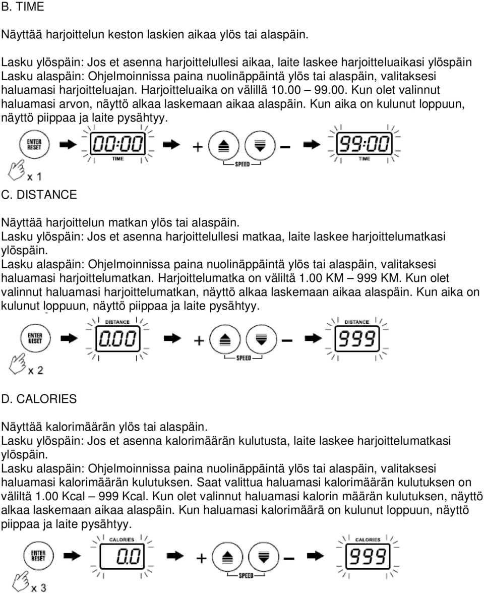 harjoitteluajan. Harjoitteluaika on välillä 10.00 99.00. Kun olet valinnut haluamasi arvon, näyttö alkaa laskemaan aikaa alaspäin. Kun aika on kulunut loppuun, näyttö piippaa ja laite pysähtyy. C.