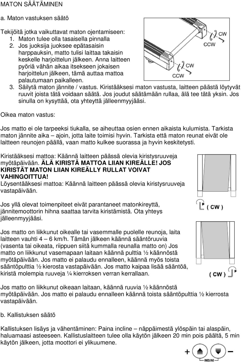 Anna laitteen pyöriä vähän aikaa itsekseen jokaisen harjoittelun jälkeen, tämä auttaa mattoa palautumaan paikalleen. 3. Säilytä maton jännite / vastus.