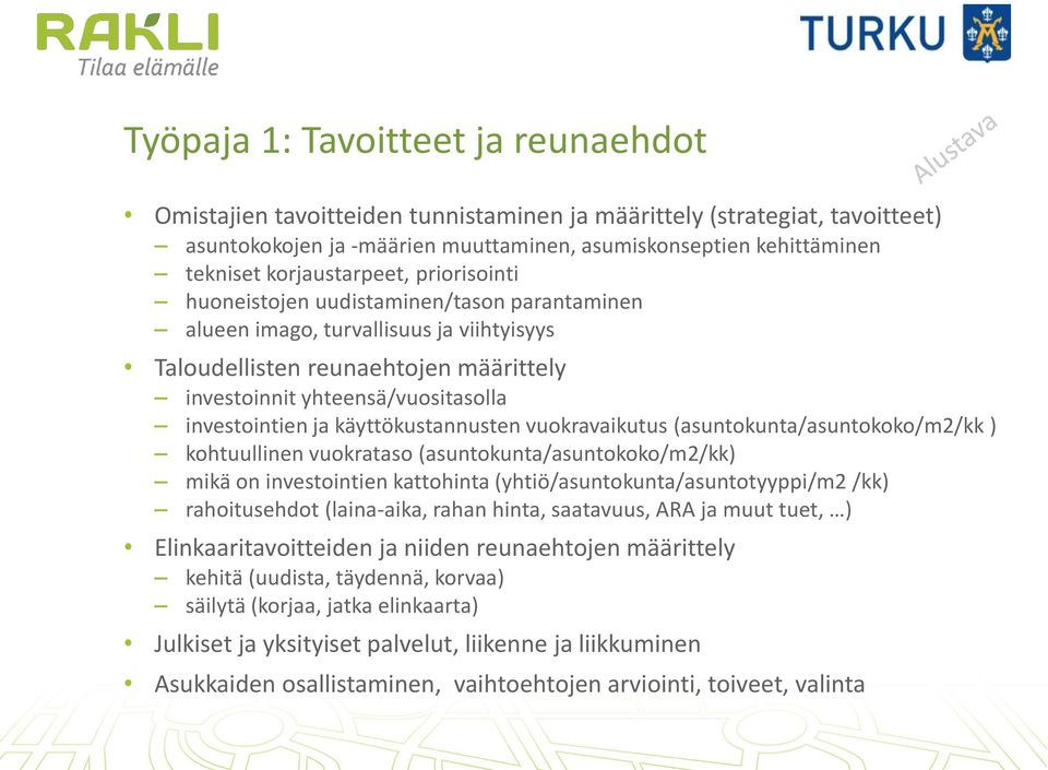 investointien ja käyttökustannusten vuokravaikutus (asuntokunta/asuntokoko/m2/kk ) kohtuullinen vuokrataso (asuntokunta/asuntokoko/m2/kk) mikä on investointien kattohinta