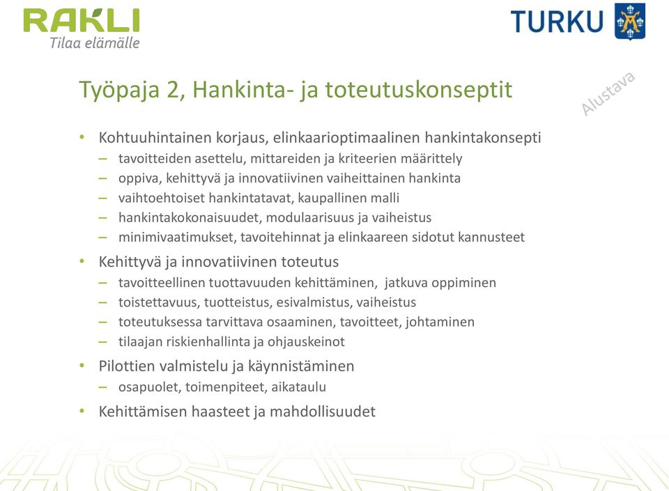 sidotut kannusteet Kehittyvä ja innovatiivinen toteutus tavoitteellinen tuottavuuden kehittäminen, jatkuva oppiminen toistettavuus, tuotteistus, esivalmistus, vaiheistus toteutuksessa