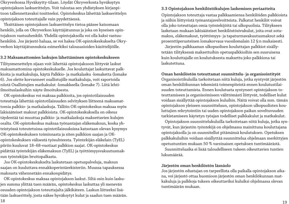 Yksittäisen opintojakson laskuerittelyn tietoa pääsee katsomaan henkilö, jolla on Okryverkon käyttäjätunnus ja joka on kyseisen opintojakson vastuuhenkilö.