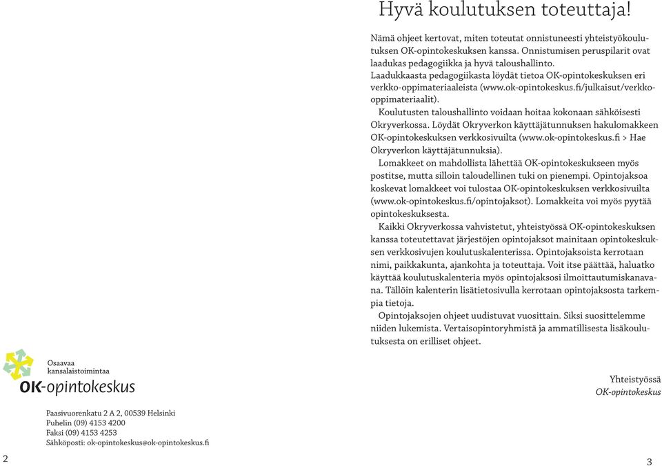 fi/julkaisut/verkkooppimateriaalit). Koulutusten taloushallinto voidaan hoitaa kokonaan sähköisesti Okryverkossa.