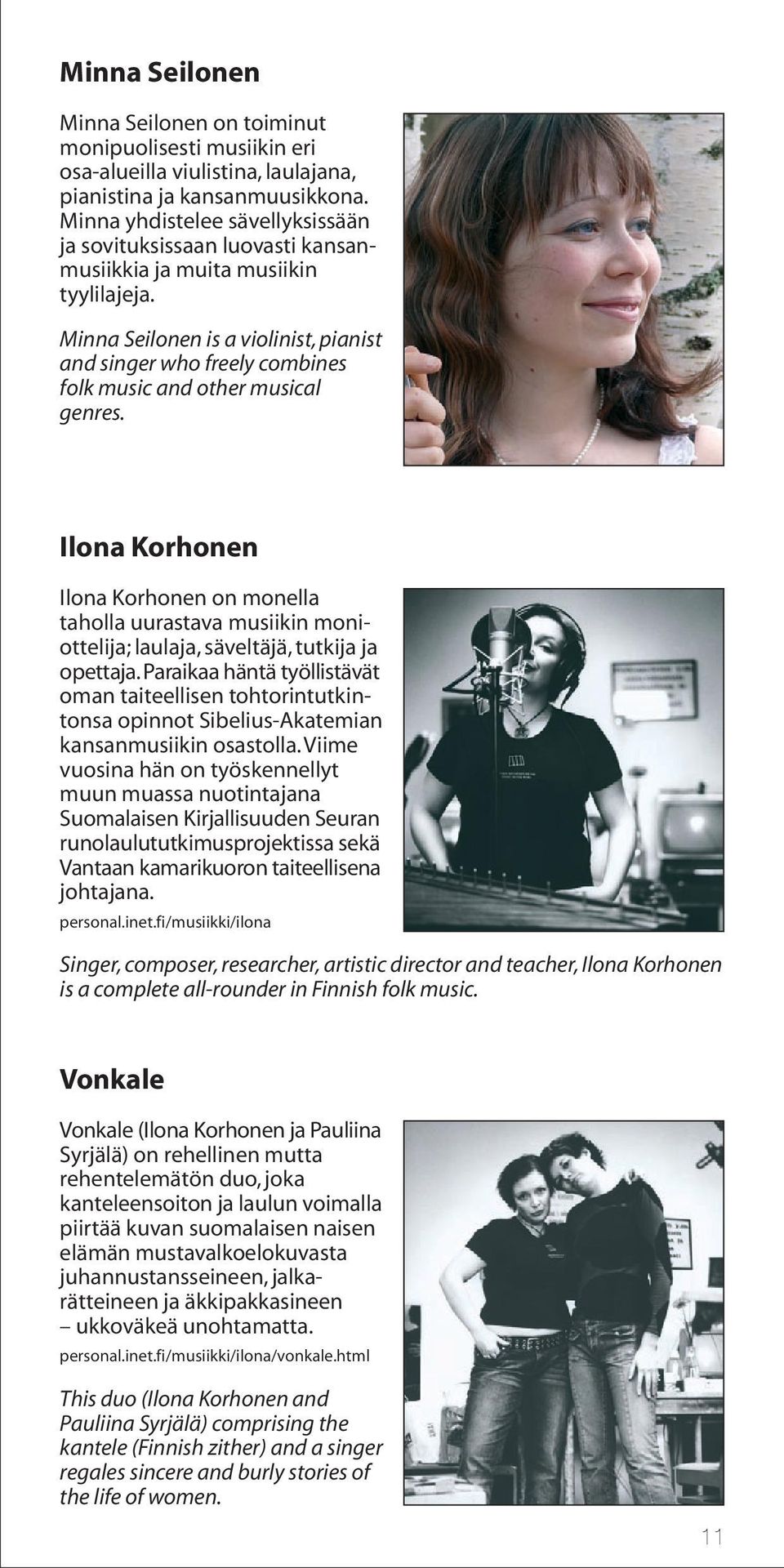 Minna Seilonen is a violinist, pianist and singer who freely combines folk music and other musical genres.