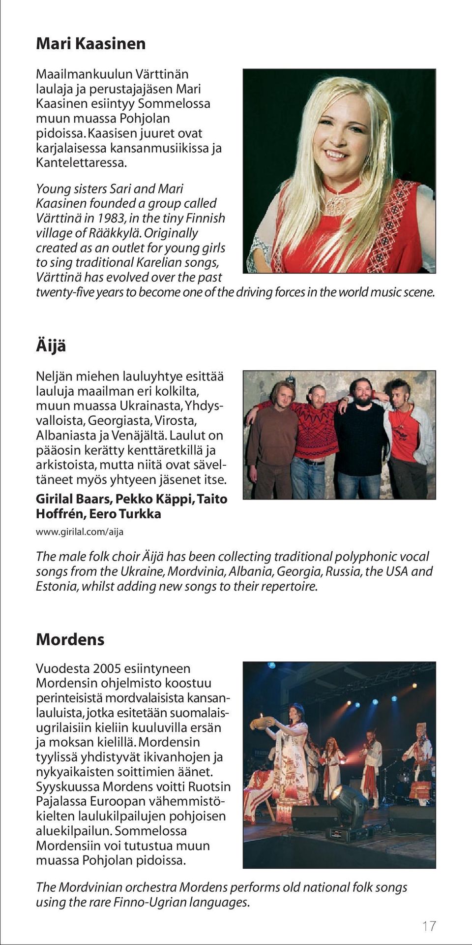 Originally created as an outlet for young girls to sing traditional Karelian songs, Värttinä has evolved over the past twenty-five years to become one of the driving forces in the world music scene.