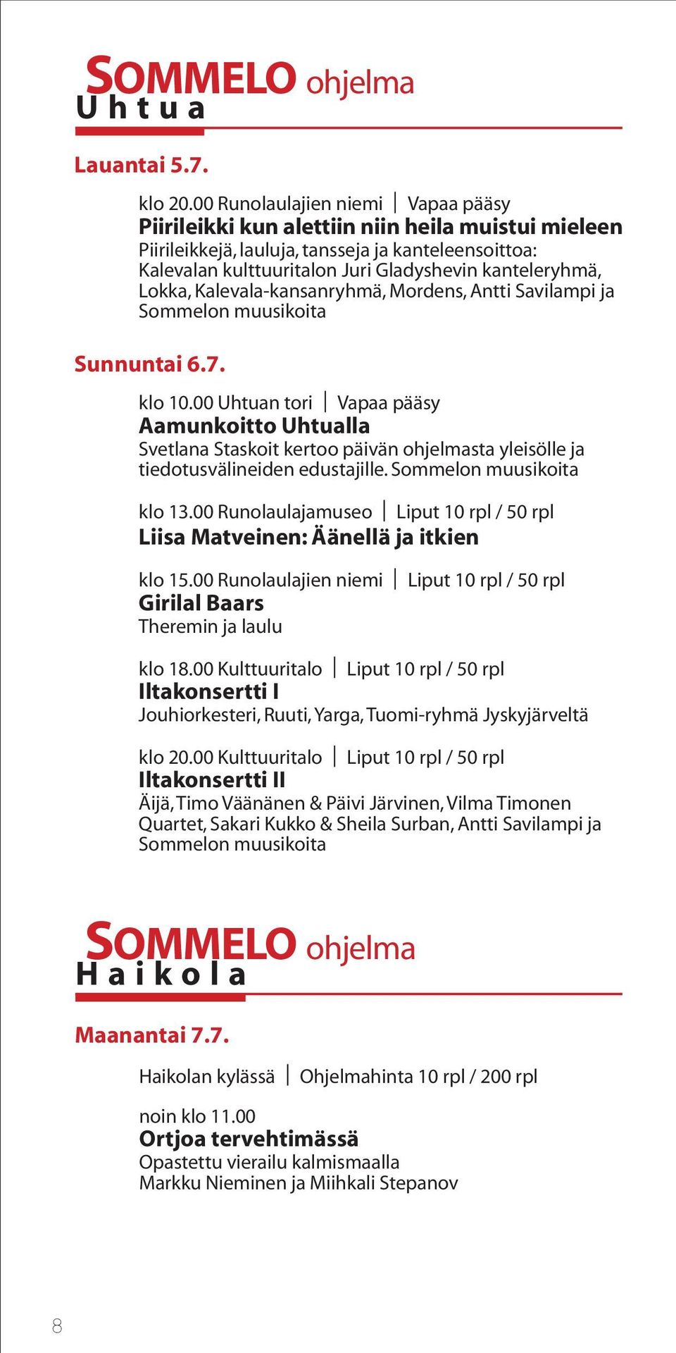 Lokka, Kalevala-kansanryhmä, Mordens, Antti Savilampi ja Sommelon muusikoita Sunnuntai 6.7. klo 10.