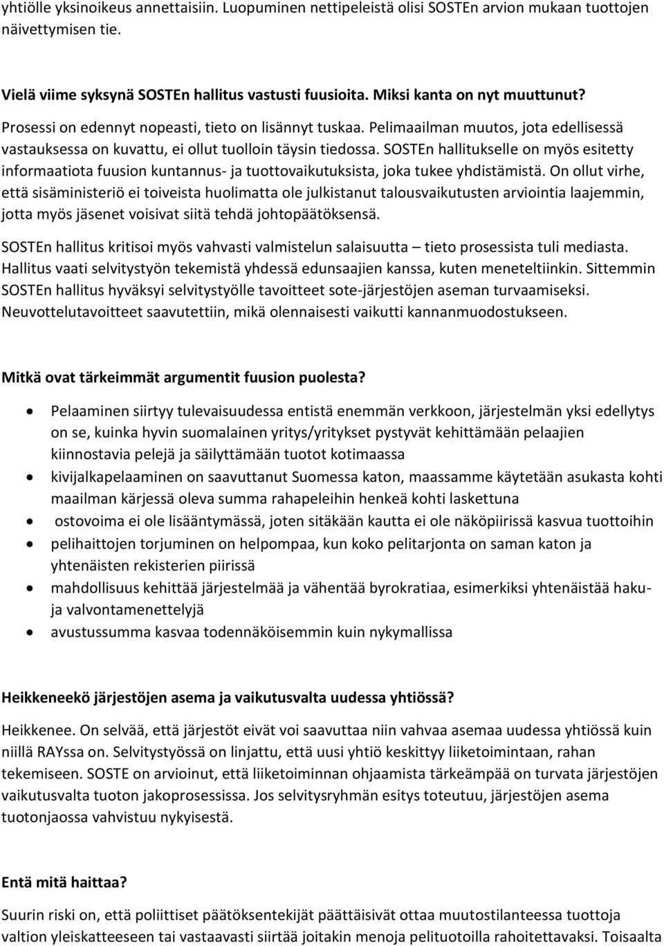 SOSTEn hallitukselle on myös esitetty informaatiota fuusion kuntannus- ja tuottovaikutuksista, joka tukee yhdistämistä.