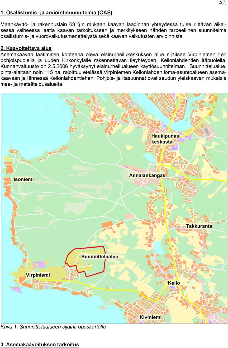 nähden tarpeellinen suunnitelma osallistumis- ja vuorovaikutusmenettelystä sekä kaavan vaikutusten arvioinnista. 2.