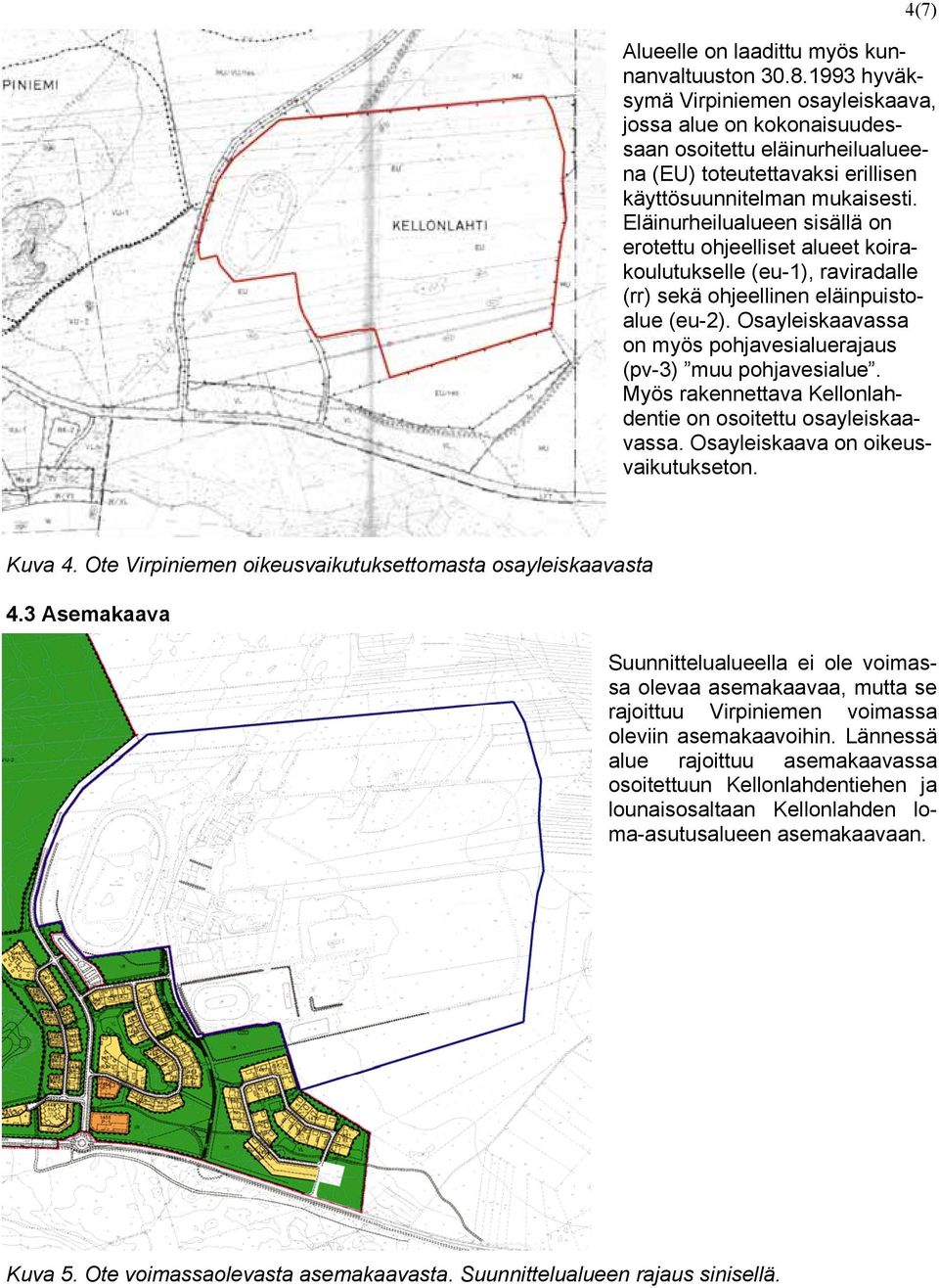 Eläinurheilualueen sisällä on erotettu ohjeelliset alueet koirakoulutukselle (eu-1), raviradalle (rr) sekä ohjeellinen eläinpuistoalue (eu-2).