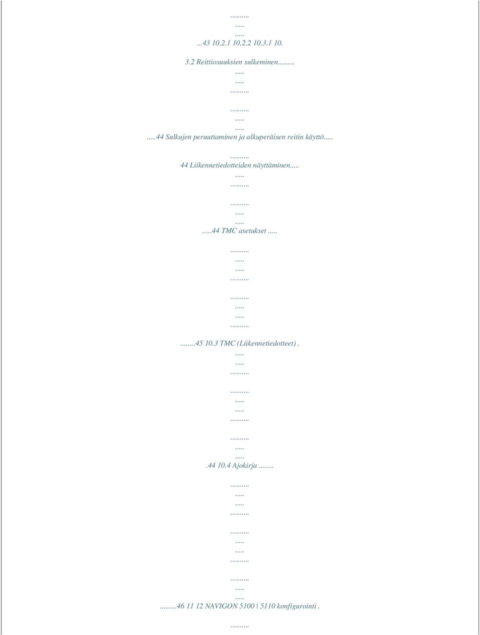 Liikennetiedotteiden näyttäminen 44 TMC asetukset...45 10.