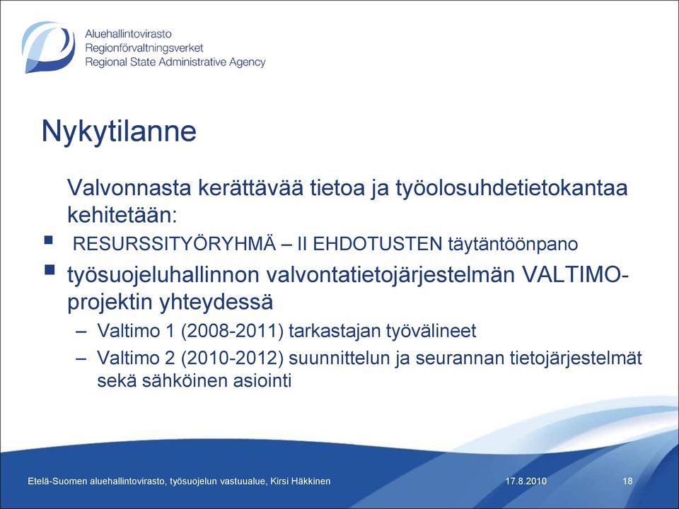 valvontatietojärjestelmän VALTIMOprojektin yhteydessä Valtimo 1 (2008-2011)