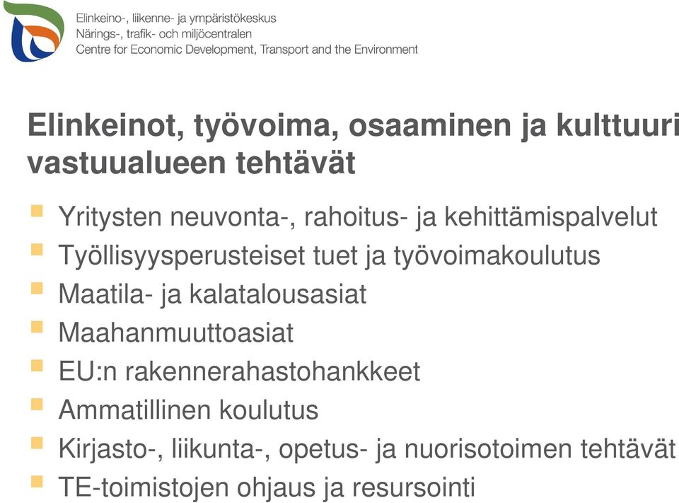 ja kalatalousasiat Maahanmuuttoasiat EU:n rakennerahastohankkeet Ammatillinen koulutus