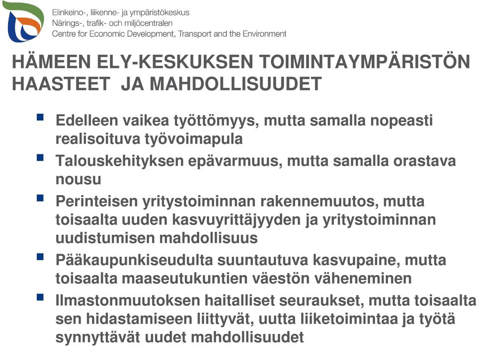 yritystoiminnan uudistumisen mahdollisuus Pääkaupunkiseudulta suuntautuva kasvupaine, mutta toisaalta maaseutukuntien väestön väheneminen