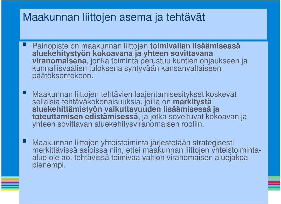 Maakunnan liittojen tehtävien laajentamisesitykset koskevat sellaisia tehtäväkokonaisuuksia, joilla on merkitystä aluekehittämistyön vaikuttavuuden lisäämisessä ja toteuttamisen