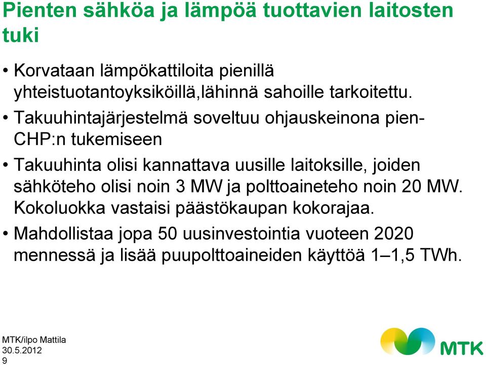 Takuuhintajärjestelmä soveltuu ohjauskeinona pien- CHP:n tukemiseen Takuuhinta olisi kannattava uusille laitoksille,