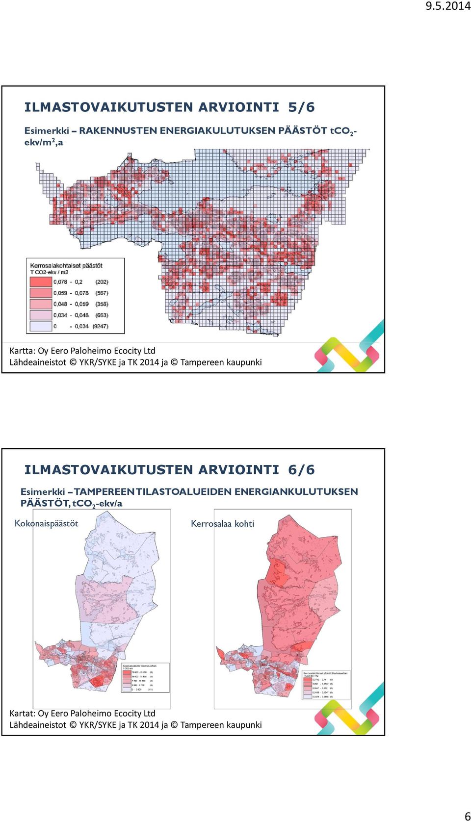 ARVIOINTI 6/6 Esimerkki TAMPEREEN TILASTOALUEIDEN ENERGIANKULUTUKSEN PÄÄSTÖT, tco 2 -ekv/a Kokonaispäästöt