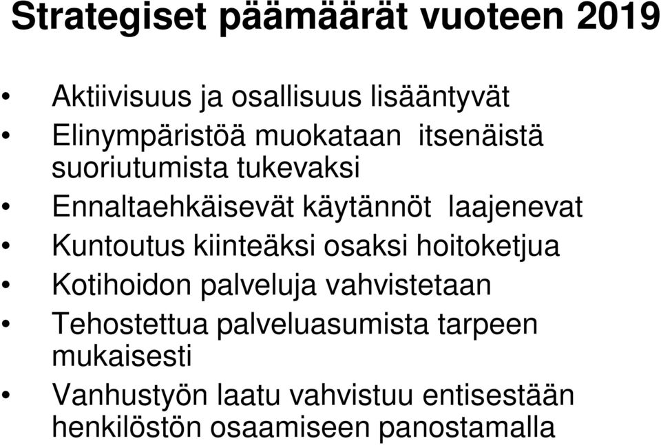 Kuntoutus kiinteäksi osaksi hoitoketjua Kotihoidon palveluja vahvistetaan Tehostettua