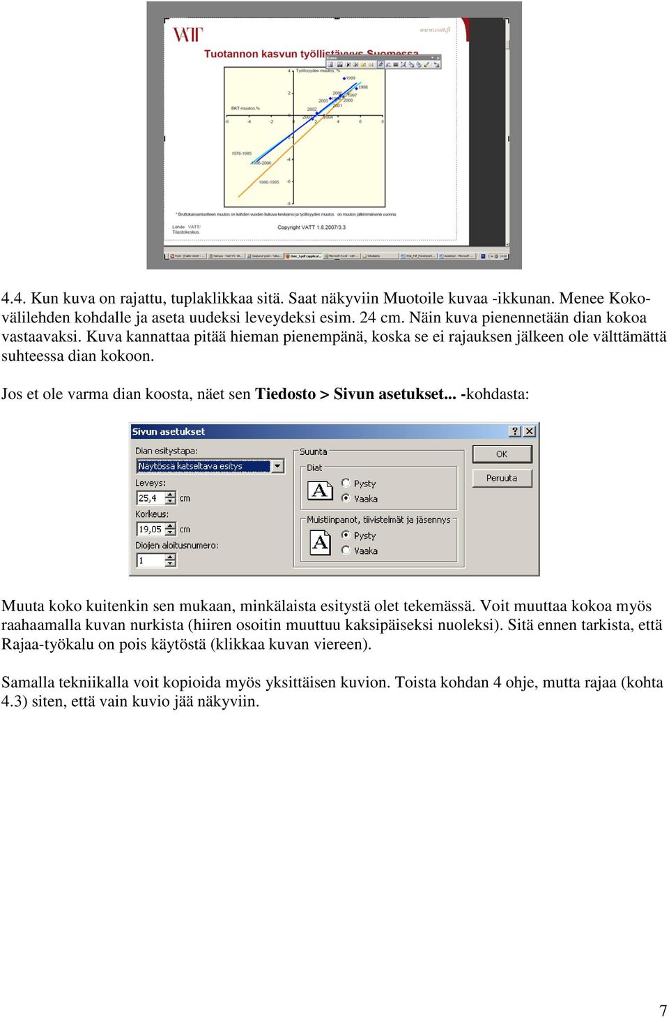 Jos et ole varma dian koosta, näet sen Tiedosto > Sivun asetukset... -kohdasta: Muuta koko kuitenkin sen mukaan, minkälaista esitystä olet tekemässä.