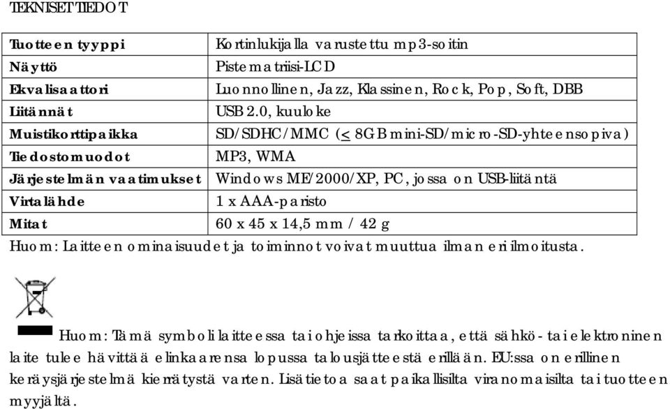 AAA-paristo Mitat 60 x 45 x 14,5 mm / 42 g Huom: Laitteen ominaisuudet ja toiminnot voivat muuttua ilman eri ilmoitusta.