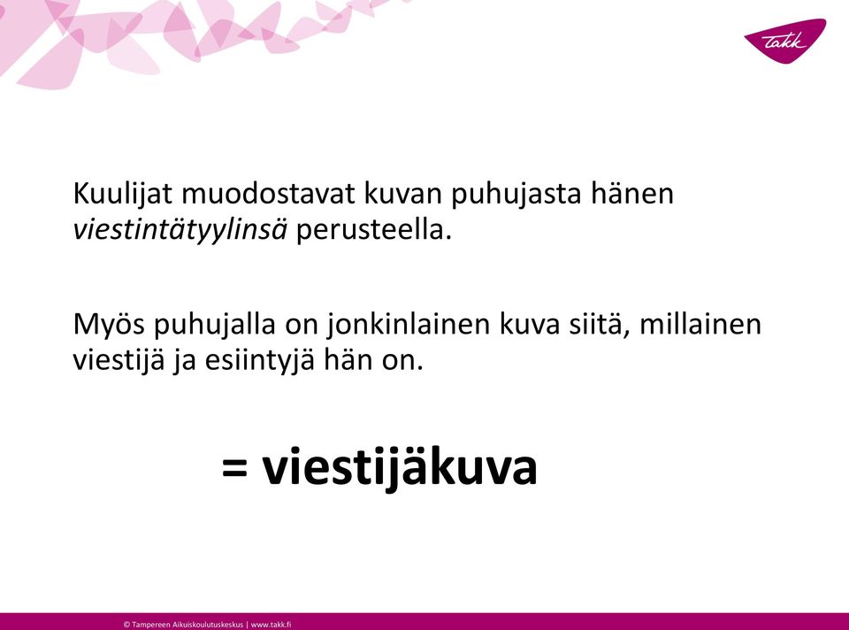 Myös puhujalla on jonkinlainen kuva siitä,